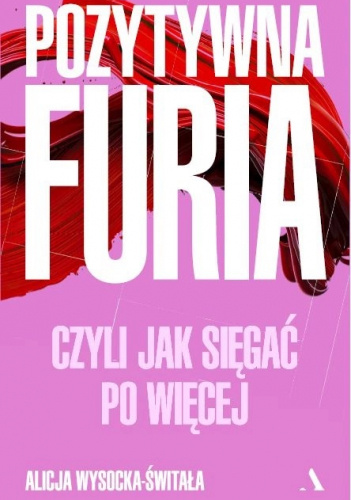 Pozytywna furia czyli jak sięgać po więcej