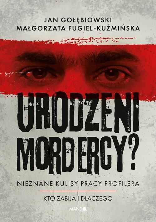 Urodzeni mordercy? Nieznane kulisy pracy profilera. Kto zab…