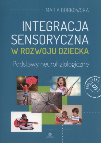 Integracja sensoryczna w rozwoju dziecka. Podstawy neurofiz…